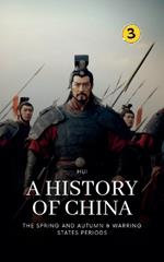 The Spring and Autumn & Warring States Periods: A History of China
