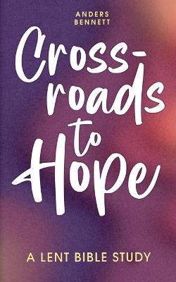 Crossroads to Hope: A Lent Bible Study (Economic Version) - Anders Bennett - cover