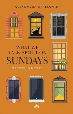 What We Talk About On Sundays - Alexandra Appelqvist - cover