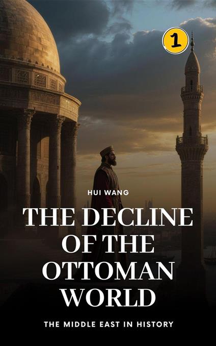 The Decline of the Ottoman World: The Middle East in History