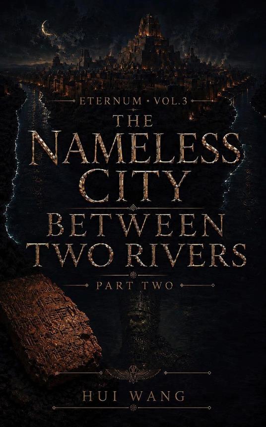 The Nameless City Between Two Rivers: Eternum, Part two