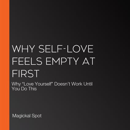 Why Self-Love Feels Empty At First