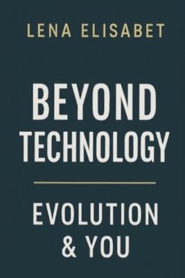 Beyond Technology: Evolution & You - Lena Elisabet - cover