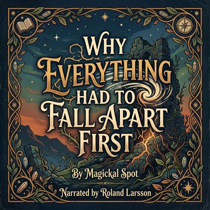 Why Everything Had To Fall Apart First