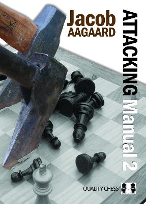 Attacking Manual: Technique and Praxis: v. 2 - Jacob Aagaard - cover