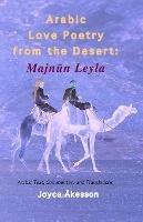 Arabic Love Poetry from the Desert: Majnun Leyla, Arabic Text, Commentary and Translations - Joyce Akesson - cover