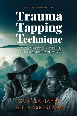 Trauma Tapping Technique: A Tool for PTSD, Stress Relief, and Emotional Trauma Recovery - Gunilla Hamne,Ulf Sandstroem - cover