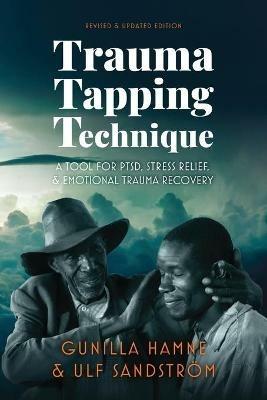 Trauma Tapping Technique: A Tool for PTSD, Stress Relief, and Emotional Trauma Recovery - Gunilla Hamne,Ulf Sandstroem - cover