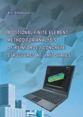 Additional Finite Element Method for Analysis of Reinforced Concrete Structures at Limit States - Anna Ermakova - cover