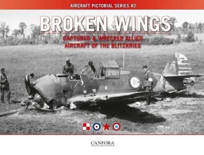 Broken Wings: Captured & Wrecked Aircraft of the Blitzkrieg - Tom Laemlein - cover
