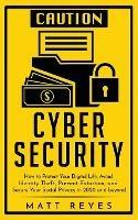 Cyber Security: How to Protect Your Digital Life, Avoid Identity Theft, Prevent Extortion, and Secure Your Social Privacy in 2020 and beyond