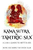 Kama Sutra and Tantric Sex: A 2-in-1 Guide to Better Sex