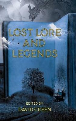 Lost Lore and Legends - David Green,C Marry Hultman,Derek Power - cover