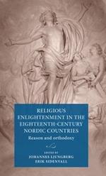 Religious Enlightenment in the Eighteenth-Century Nordic Countries: Reason and Orthodoxy