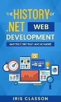 The History of .Net Web Development and the Core That Was No More - Iris Classon - cover