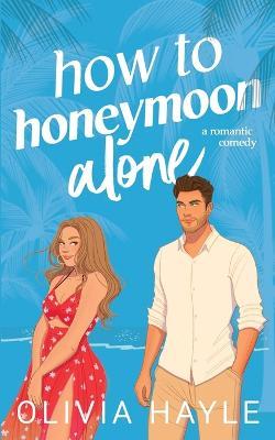 How to Honeymoon Alone - Olivia Hayle - cover