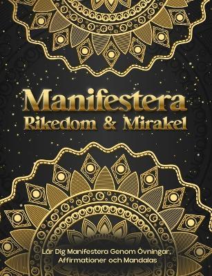 Manifestera Rikedom & Mirakel. L?r Dig Manifestera Genom ?vningar, Affirmationer och Mandalas - Luna Sparkle - cover
