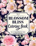 Blossom Bliss: A Flower Coloring Book for Adults, Seniors, Teens and Kids