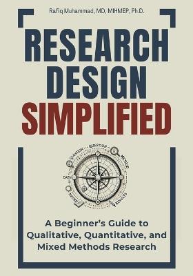 Research Design Simplified: A Beginner's Guide to Qualitative, Quantitative, and Mixed Methods Research - Rafiq Muhammad - cover