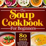 Soup Cookbook For Beginners, The