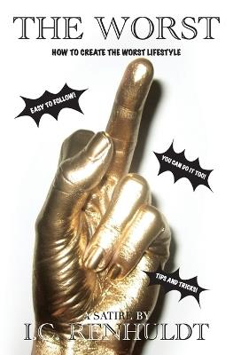 The Worst - How to Create the Worst Lifestyle - I C Renhuldt - cover