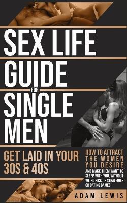 Sex Life Guide for Single Men: Get laid in Your 30s & 40s - Adam Lewis - cover