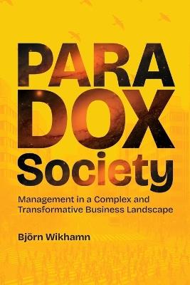 Paradox Society: Management in a Complex and Transformative Business Landscape - Björn Wikhamn - cover