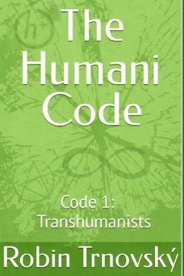 The Humani Code: Code 1: Transhumanists - Robin Trnovský - cover