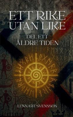 Ett rike utan like, del ett: Äldre tiden - Lennart Svensson - cover