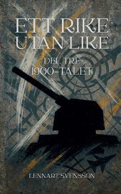 Ett rike utan like, del tre: 1900-talet - Lennart Svensson - cover