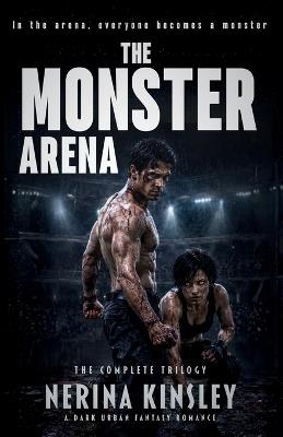 The Monster Arena: The Complete Trilogy: A Dark Urban Fantasy Romance - Nerina Kinsley - cover