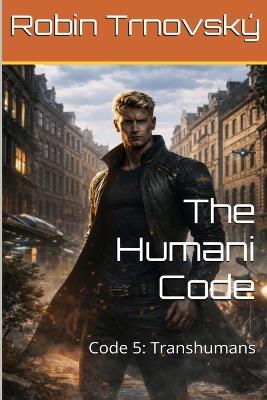 The Humani Code: Code 5: Transhumans - Robin Trnovský - cover