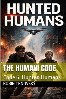 The Humani Code: Code 6: Hunted Humans - Robin Trnovský - cover
