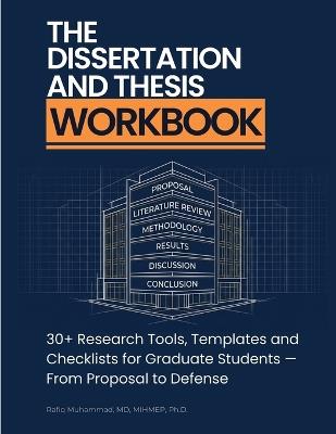 The Dissertation and Thesis Workbook: 30+ Research Tools, Templates and Checklists for Graduate Students - From Proposal to Defense - Rafiq Muhammad - cover
