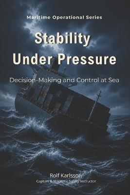 Stability Under Pressure: Decision-Making and Control at Sea - Rolf Karlsson - cover