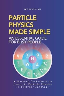 Particle Physics Made Simple: A Weekend Pocketbook on Particle Physics In Everyday Language - Turing Editorial Team - cover
