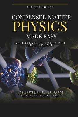 Condensed Matter Physics Made Simple: An Essential Guide for Busy People, in Everyday Language - Turing Editorial Team - cover