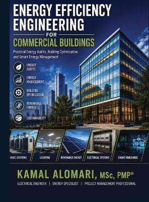 Energy Efficiency Engineering for Commercial Buildings: Practical Energy Audits, Building Optimization, and Smart Energy Management - Kamal Alomari - cover