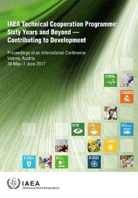 Sixty Years and Beyond — Contributing to Development: Proceedings of an International Conference Held in Vienna, 30 May–1 June 2017 - IAEA - cover