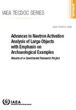 Advances in Neutron Activation Analysis of Large Objects with Emphasis on Archaeological Examples: Results of a Coordinated Research Project