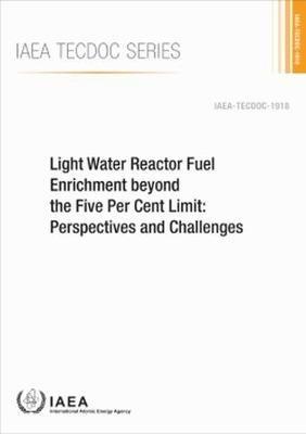 Light Water Reactor Fuel Enrichment beyond the Five Per Cent Limit: Perspectives and Challenges - IAEA - cover