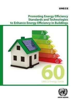 Promoting energy efficiency standards and technologies to enhance energy efficiency in buildings - United Nations: Economic Commission for Europe - cover