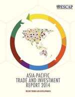 Asia-Pacific trade and investment report 2014: recent trends and developments