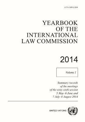 Yearbook of the International Law Commission 2014: Vol. 1: Summary records of the meetings of the sixty-sixth session 5 May - 6 June and 7 July - 8 August 2014 - United Nations: International Law Commission - cover