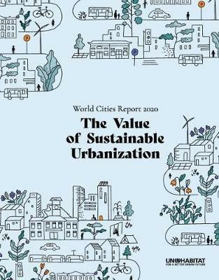 World Cities Report 2020: The Value of Sustainable Urbanization - UN-HABITAT - cover
