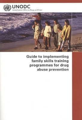 Guide to Implementing Family Skills Training Programmes for Drug Abuse Prevention - United Nations - cover