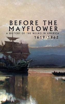 Before the Mayflower: A History of the Negro in America, 1619-1962 - Lerone Bennett - cover