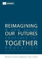 Reimagining our Futures Together: A New Social Contract for Education - United Nations Educational Scientific and Cultural Organization - cover