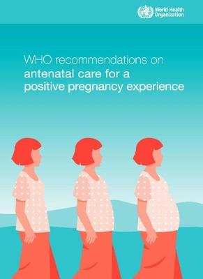 WHO recommendations on antenatal care for a positive pregnancy experience - World Health Organization - cover