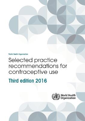 Selected practice recommendations for contraceptive use: Third edition 2016 - World Health Organization - cover